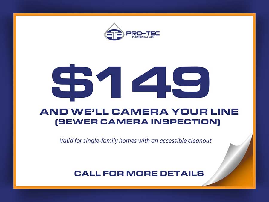 Sewer camera inspection offer for 149 dollars from PRO-TEC Plumbing and Air